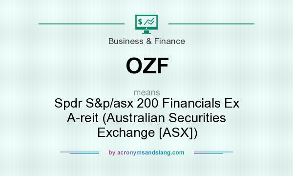 What does OZF mean? It stands for Spdr S&p/asx 200 Financials Ex A-reit (Australian Securities Exchange [ASX])