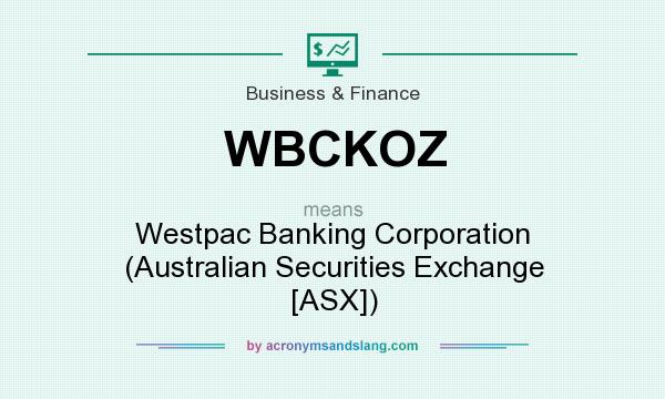 What does WBCKOZ mean? It stands for Westpac Banking Corporation (Australian Securities Exchange [ASX])