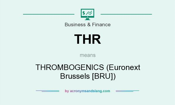 What does THR mean? It stands for THROMBOGENICS (Euronext Brussels [BRU])