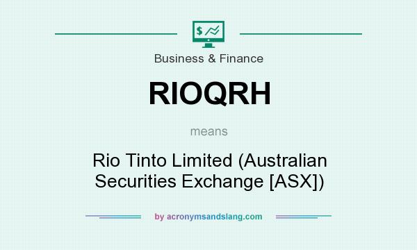 What does RIOQRH mean? It stands for Rio Tinto Limited (Australian Securities Exchange [ASX])
