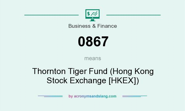 What does 0867 mean? It stands for Thornton Tiger Fund (Hong Kong Stock Exchange [HKEX])