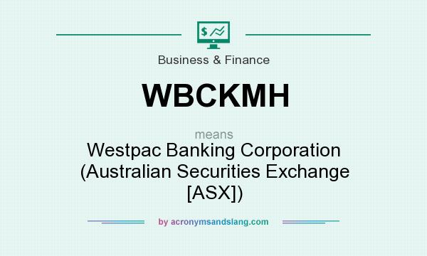What does WBCKMH mean? It stands for Westpac Banking Corporation (Australian Securities Exchange [ASX])