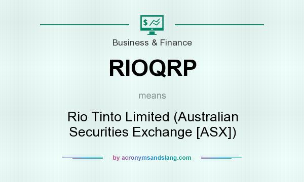 What does RIOQRP mean? It stands for Rio Tinto Limited (Australian Securities Exchange [ASX])