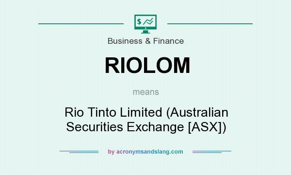 What does RIOLOM mean? It stands for Rio Tinto Limited (Australian Securities Exchange [ASX])