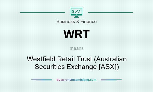 What does WRT mean? It stands for Westfield Retail Trust (Australian Securities Exchange [ASX])