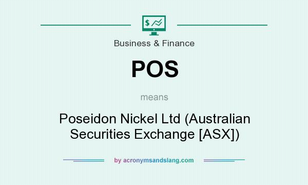 What does POS mean? It stands for Poseidon Nickel Ltd (Australian Securities Exchange [ASX])