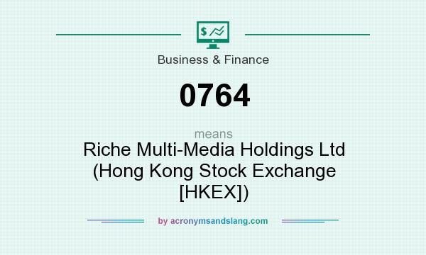 What does 0764 mean? It stands for Riche Multi-Media Holdings Ltd (Hong Kong Stock Exchange [HKEX])