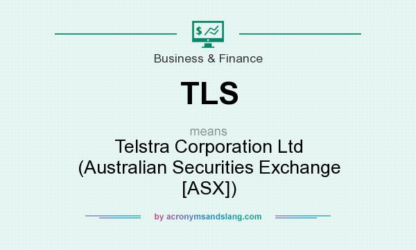 What does TLS mean? It stands for Telstra Corporation Ltd (Australian Securities Exchange [ASX])