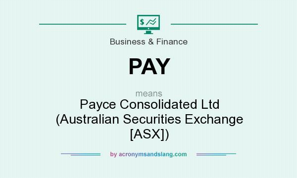 What does PAY mean? It stands for Payce Consolidated Ltd (Australian Securities Exchange [ASX])