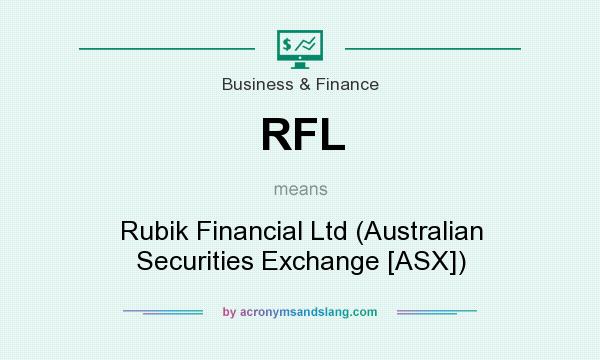 What does RFL mean? It stands for Rubik Financial Ltd (Australian Securities Exchange [ASX])