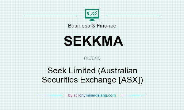 What does SEKKMA mean? It stands for Seek Limited (Australian Securities Exchange [ASX])
