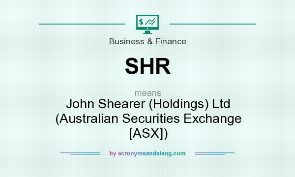 What does SHR mean? It stands for John Shearer (Holdings) Ltd (Australian Securities Exchange [ASX])