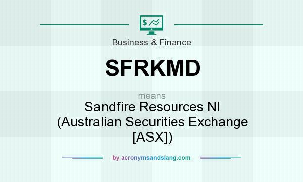 What does SFRKMD mean? It stands for Sandfire Resources Nl (Australian Securities Exchange [ASX])