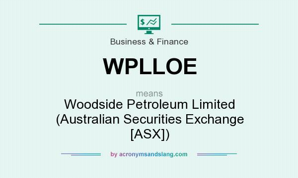 What does WPLLOE mean? It stands for Woodside Petroleum Limited (Australian Securities Exchange [ASX])