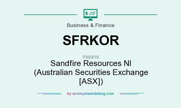 What does SFRKOR mean? It stands for Sandfire Resources Nl (Australian Securities Exchange [ASX])