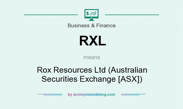 What does RXL mean? It stands for Rox Resources Ltd (Australian Securities Exchange [ASX])