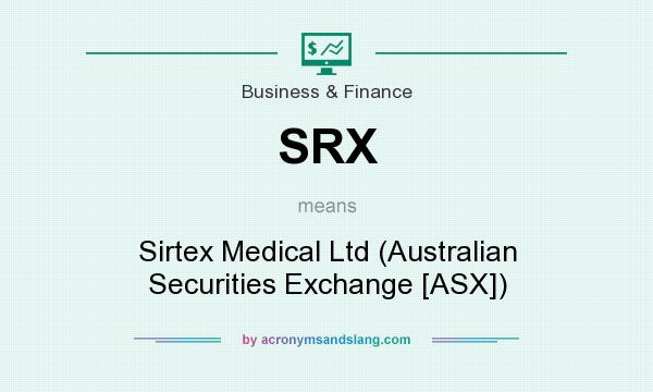 What does SRX mean? It stands for Sirtex Medical Ltd (Australian Securities Exchange [ASX])