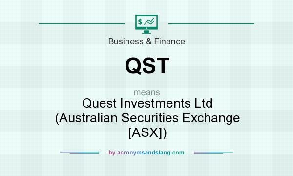 What does QST mean? It stands for Quest Investments Ltd (Australian Securities Exchange [ASX])