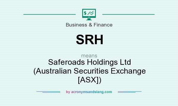 What does SRH mean? It stands for Saferoads Holdings Ltd (Australian Securities Exchange [ASX])