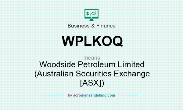 What does WPLKOQ mean? It stands for Woodside Petroleum Limited (Australian Securities Exchange [ASX])