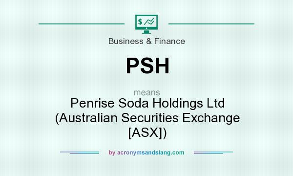 What does PSH mean? It stands for Penrise Soda Holdings Ltd (Australian Securities Exchange [ASX])