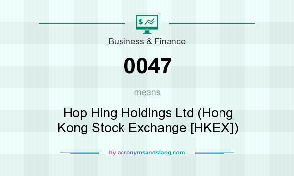 What does 0047 mean? It stands for Hop Hing Holdings Ltd (Hong Kong Stock Exchange [HKEX])