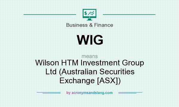 What does WIG mean? It stands for Wilson HTM Investment Group Ltd (Australian Securities Exchange [ASX])