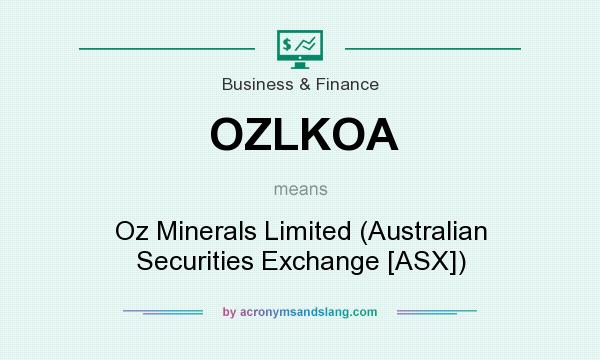 What does OZLKOA mean? It stands for Oz Minerals Limited (Australian Securities Exchange [ASX])