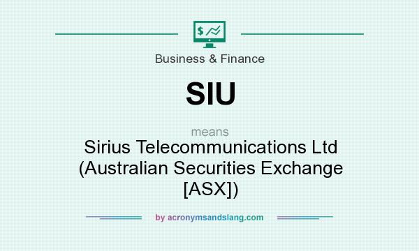 What does SIU mean? It stands for Sirius Telecommunications Ltd (Australian Securities Exchange [ASX])