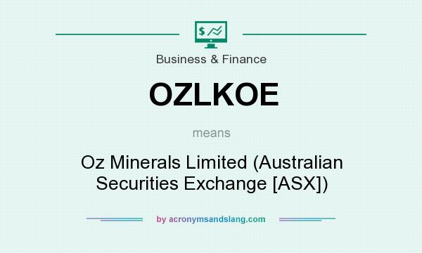 What does OZLKOE mean? It stands for Oz Minerals Limited (Australian Securities Exchange [ASX])
