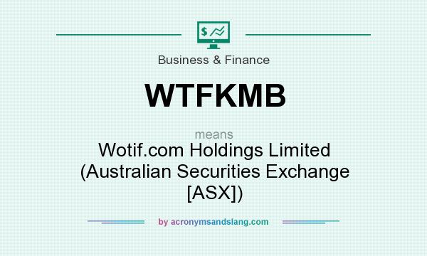 What does WTFKMB mean? It stands for Wotif.com Holdings Limited (Australian Securities Exchange [ASX])
