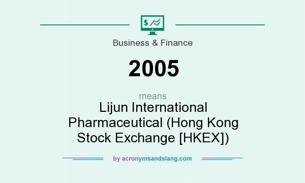 What does 2005 mean? It stands for Lijun International Pharmaceutical (Hong Kong Stock Exchange [HKEX])