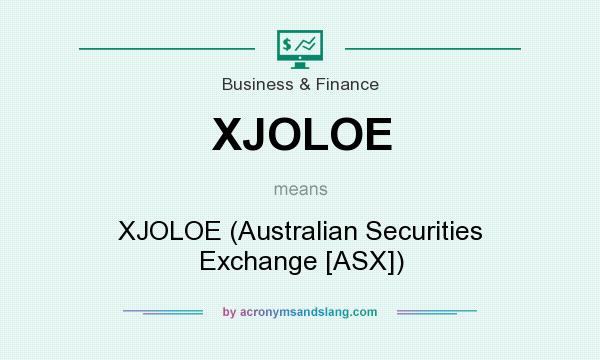 What does XJOLOE mean? It stands for XJOLOE (Australian Securities Exchange [ASX])