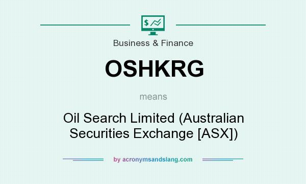 What does OSHKRG mean? It stands for Oil Search Limited (Australian Securities Exchange [ASX])