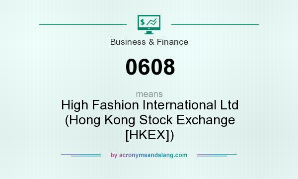 What does 0608 mean? It stands for High Fashion International Ltd (Hong Kong Stock Exchange [HKEX])