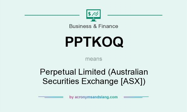 What does PPTKOQ mean? It stands for Perpetual Limited (Australian Securities Exchange [ASX])
