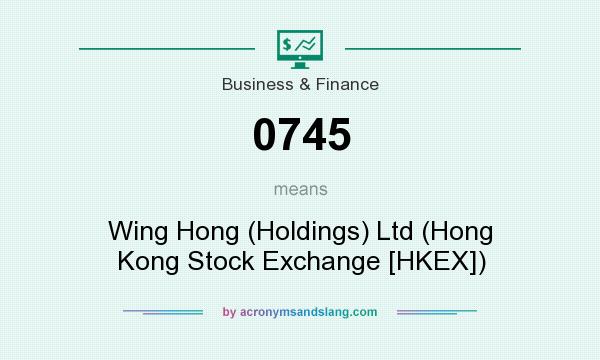 What does 0745 mean? It stands for Wing Hong (Holdings) Ltd (Hong Kong Stock Exchange [HKEX])