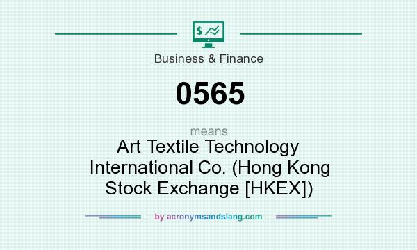 What does 0565 mean? It stands for Art Textile Technology International Co. (Hong Kong Stock Exchange [HKEX])
