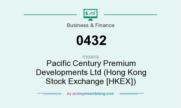 What does 0432 mean? It stands for Pacific Century Premium Developments Ltd (Hong Kong Stock Exchange [HKEX])