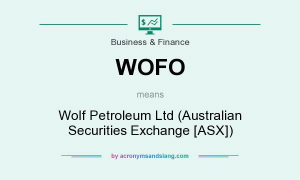 What does WOFO mean? It stands for Wolf Petroleum Ltd (Australian Securities Exchange [ASX])