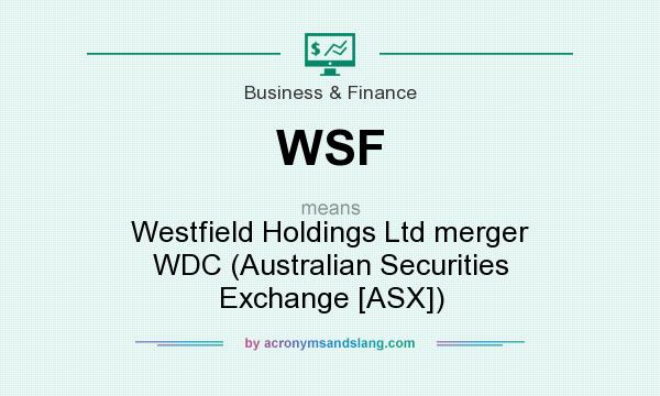 What does WSF mean? It stands for Westfield Holdings Ltd merger WDC (Australian Securities Exchange [ASX])