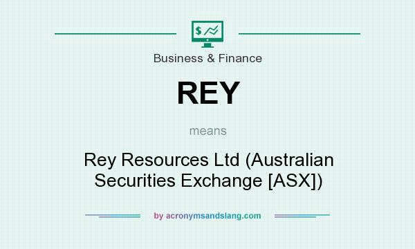 What does REY mean? It stands for Rey Resources Ltd (Australian Securities Exchange [ASX])