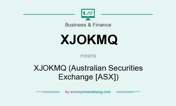 What does XJOKMQ mean? It stands for XJOKMQ (Australian Securities Exchange [ASX])