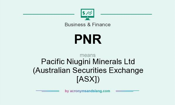 What does PNR mean? It stands for Pacific Niugini Minerals Ltd (Australian Securities Exchange [ASX])