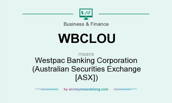 What does WBCLOU mean? It stands for Westpac Banking Corporation (Australian Securities Exchange [ASX])