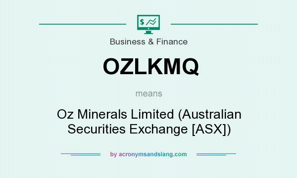 What does OZLKMQ mean? It stands for Oz Minerals Limited (Australian Securities Exchange [ASX])