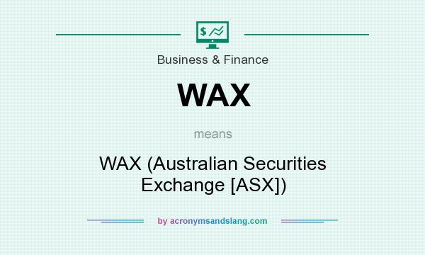 What does WAX mean? It stands for WAX (Australian Securities Exchange [ASX])