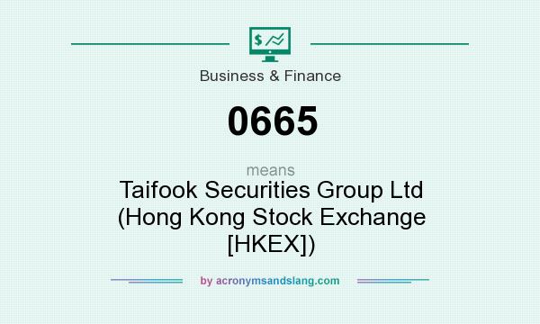 What does 0665 mean? It stands for Taifook Securities Group Ltd (Hong Kong Stock Exchange [HKEX])