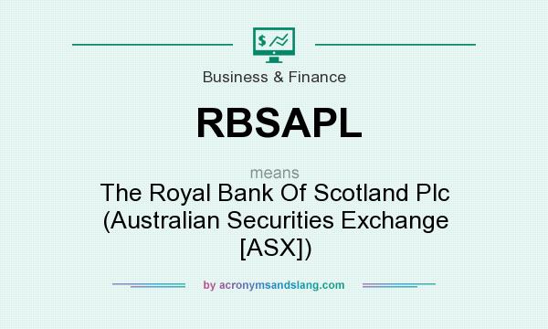 What does RBSAPL mean? It stands for The Royal Bank Of Scotland Plc (Australian Securities Exchange [ASX])