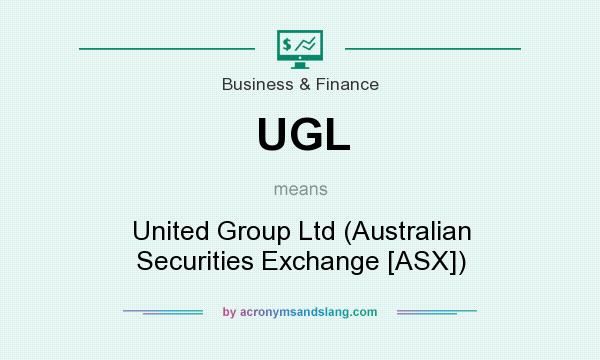 What does UGL mean? It stands for United Group Ltd (Australian Securities Exchange [ASX])